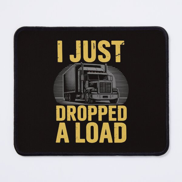 Item preview, I Just Dropped A Load Truck Driver Gift designed and sold by LapFemile.