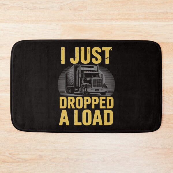 Item preview, I Just Dropped A Load Truck Driver Gift designed and sold by LapFemile.