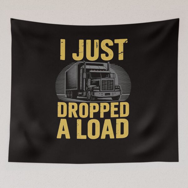 Item preview, I Just Dropped A Load Truck Driver Gift designed and sold by LapFemile.