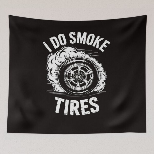 Item preview, I Do Smoke, Tires - Car Drift Tire Burnout Motorsport Racing designed and sold by LapFemile.