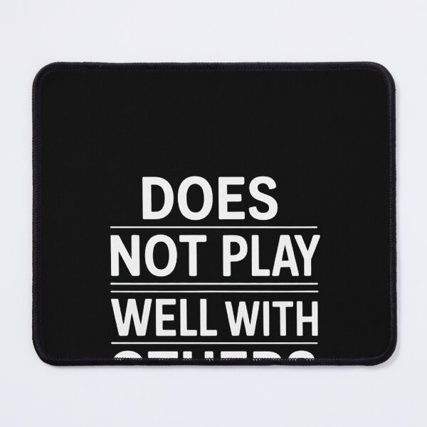 Item preview, Does Not Play Well With Others, Joke Sarcastic Family designed and sold by EntroRhim.