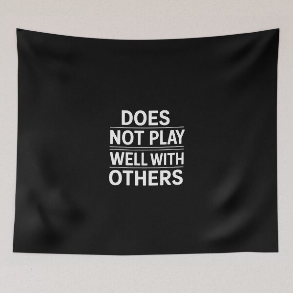 Item preview, Does Not Play Well With Others, Joke Sarcastic Family designed and sold by EntroRhim.