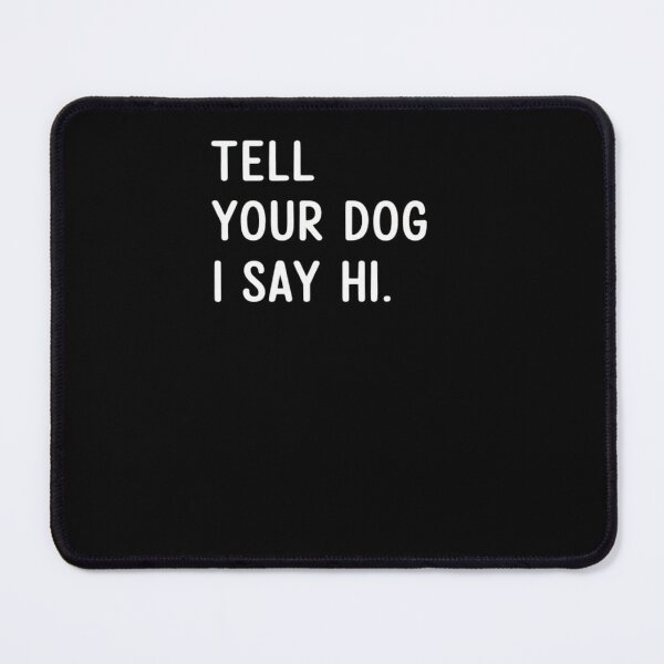 Item preview, Tell Your Dog I Say Hi Dog Lover designed and sold by Sandrhaus.
