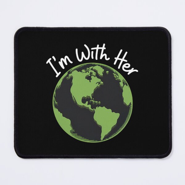 Item preview, I'm With Her - Earth Day designed and sold by AsteriskDatBArt.