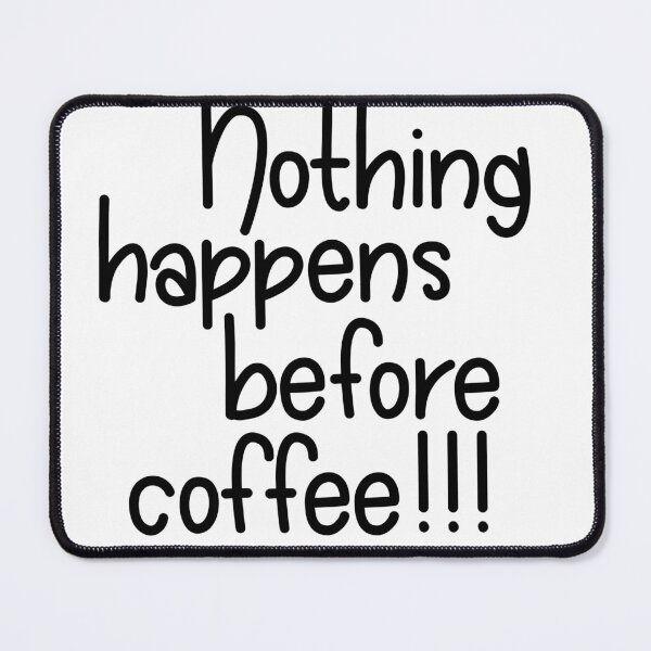 Item preview, Nothing Happens Before Coffee  designed and sold by PeppermintClove.
