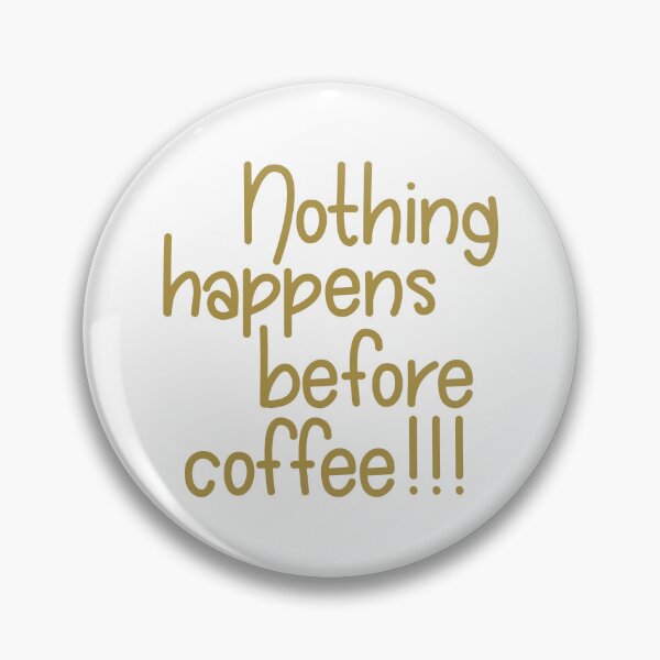 Item preview, Nothing Happens Before Coffee  designed and sold by PeppermintClove.
