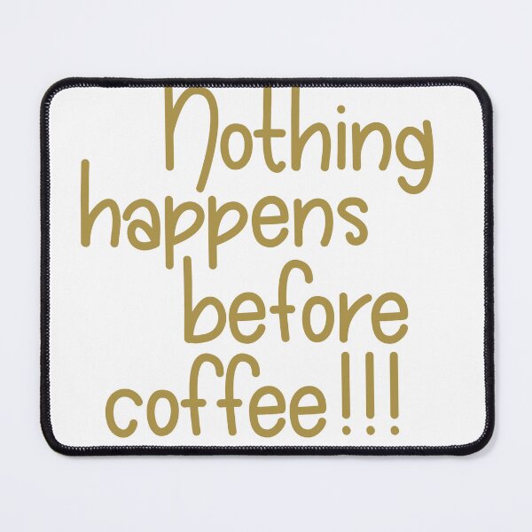 Item preview, Nothing Happens Before Coffee  designed and sold by PeppermintClove.