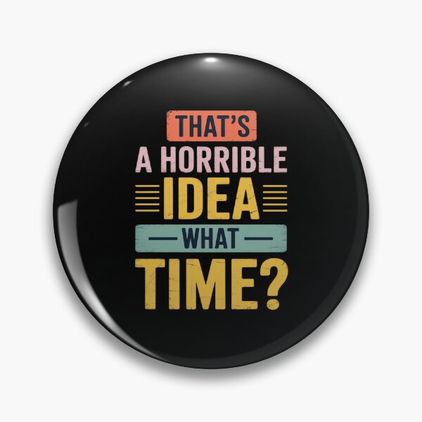 Item preview, Thats A Horrible Idea What Time designed and sold by Rotasiin.