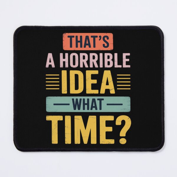 Item preview, Thats A Horrible Idea What Time designed and sold by Rotasiin.
