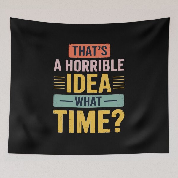 Item preview, Thats A Horrible Idea What Time designed and sold by Rotasiin.