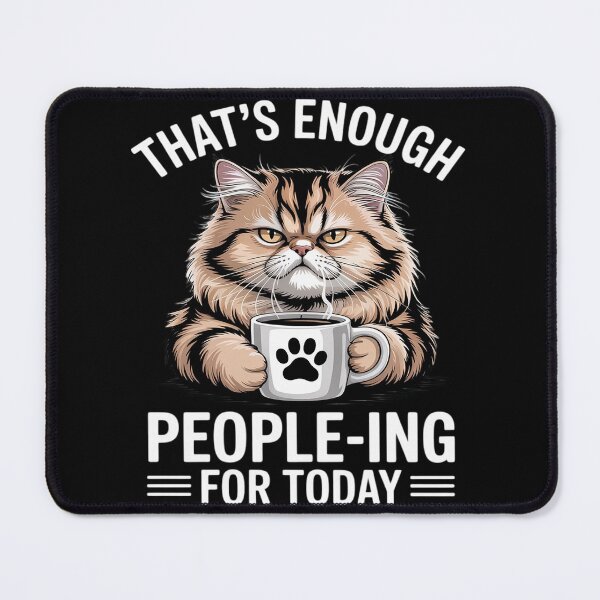 Item preview, That's Enough People-ing for Today Moody Cat designed and sold by Rotasiin.