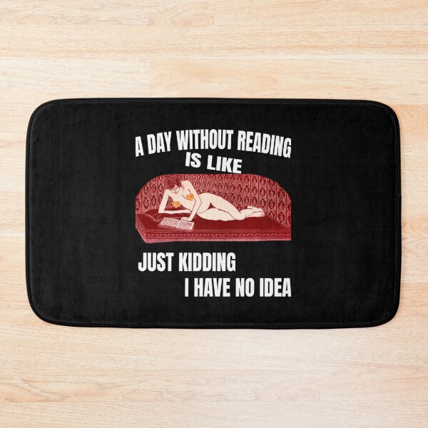 Item preview, A Day Without Reading Is Like Just Kidding I Have No Idea Best trending gift designed and sold by RenateHermann.