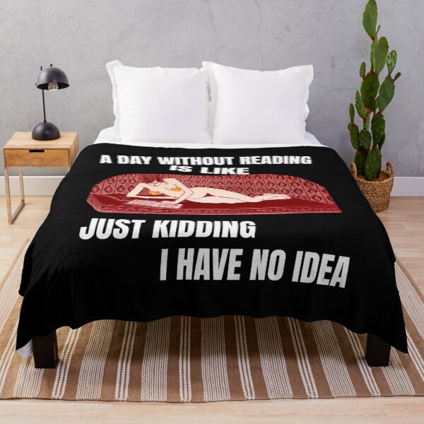 Item preview, A Day Without Reading Is Like Just Kidding I Have No Idea Best trending gift designed and sold by RenateHermann.