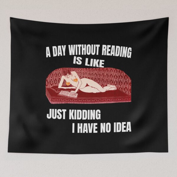 Item preview, A Day Without Reading Is Like Just Kidding I Have No Idea Best trending gift designed and sold by RenateHermann.
