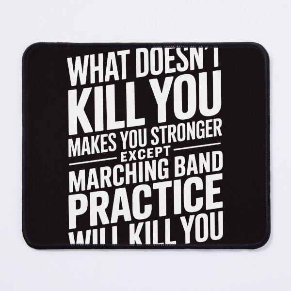 Item preview, What Doesn't Kill You Makes U Stronger Except Marching Band designed and sold by RopboxRone.