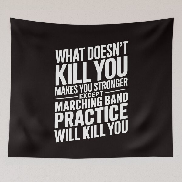 Item preview, What Doesn't Kill You Makes U Stronger Except Marching Band designed and sold by RopboxRone.