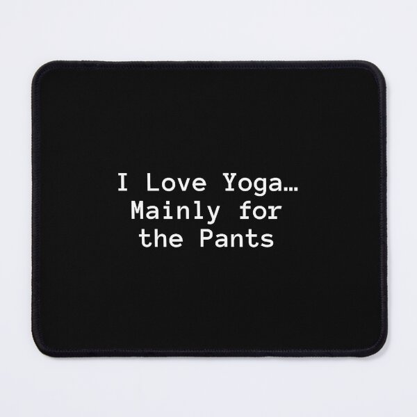 Item preview, I Love Yoga Mainly For The Pants Funny Yoga designed and sold by PeggyBeverly.