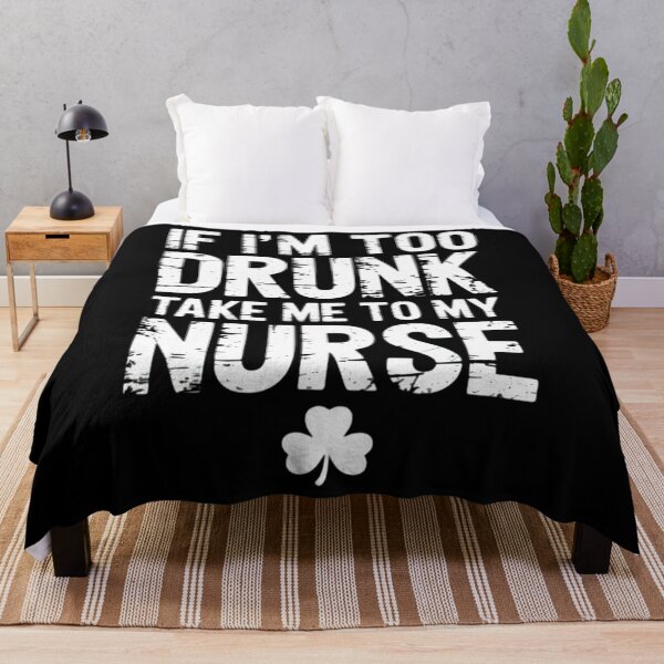 Item preview, If Im Too Drunk Take Me To My Nurse St Patricks Day designed and sold by DentistLegal.