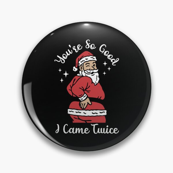 Item preview, Christmas Santa You're So Good I Came Twice designed and sold by DavidCloud.