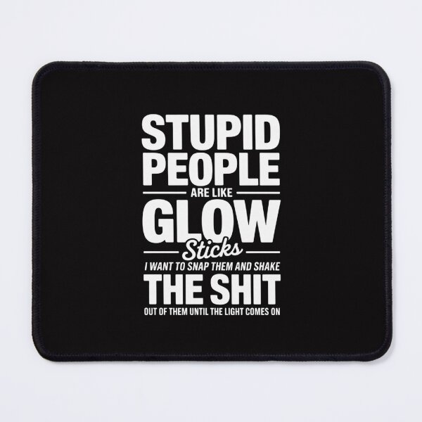 Item preview, Stupid People Are Like-Glow Sticks Sarcastic Saying designed and sold by Silicula.