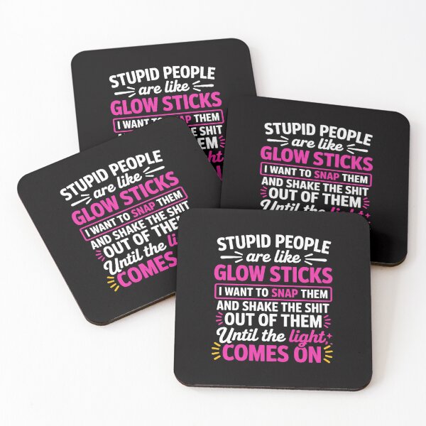 Item preview, Stupid People're Like Glow Sticks I Want TO Snap Them Saying designed and sold by Silicula.