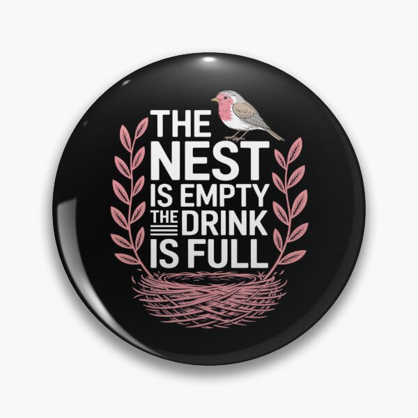 Item preview, The Nest is Empty The Drink is Full, Empty Nester Parents designed and sold by FndPardaL.
