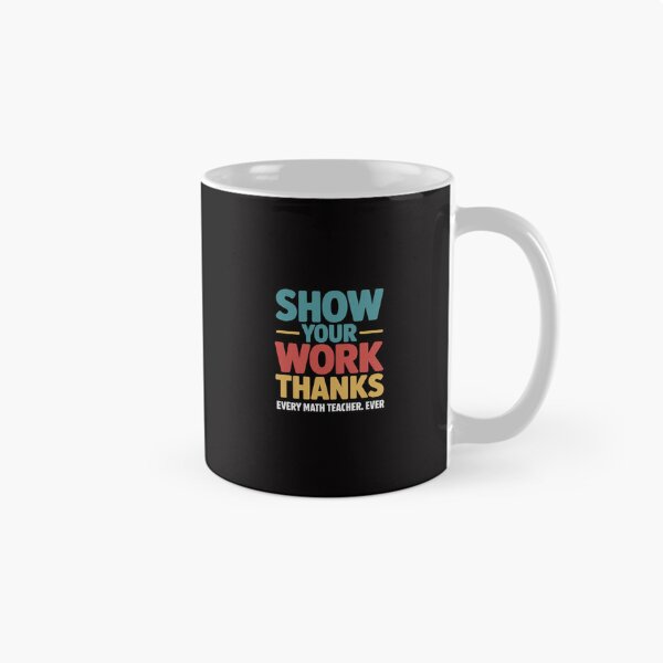 Item preview, Show Your Work, Thanks Math Teacher designed and sold by GalaFunny.