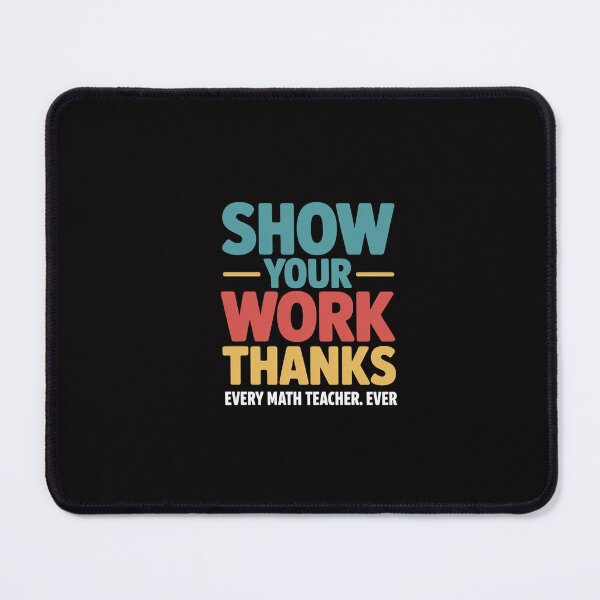 Item preview, Show Your Work, Thanks Math Teacher designed and sold by GalaFunny.