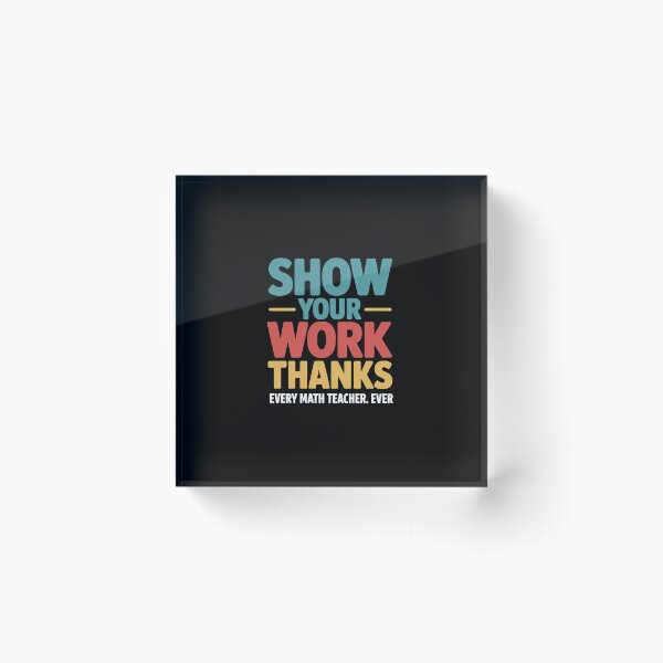 Item preview, Show Your Work, Thanks Math Teacher designed and sold by GalaFunny.