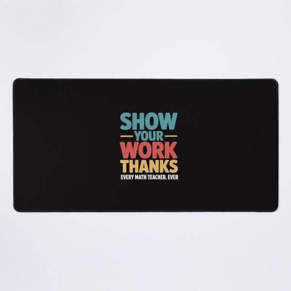 Item preview, Show Your Work, Thanks Math Teacher designed and sold by GalaFunny.