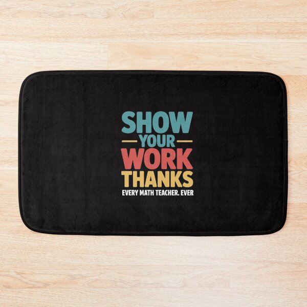 Item preview, Show Your Work, Thanks Math Teacher designed and sold by GalaFunny.