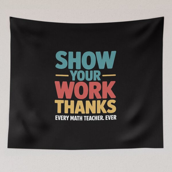 Item preview, Show Your Work, Thanks Math Teacher designed and sold by GalaFunny.