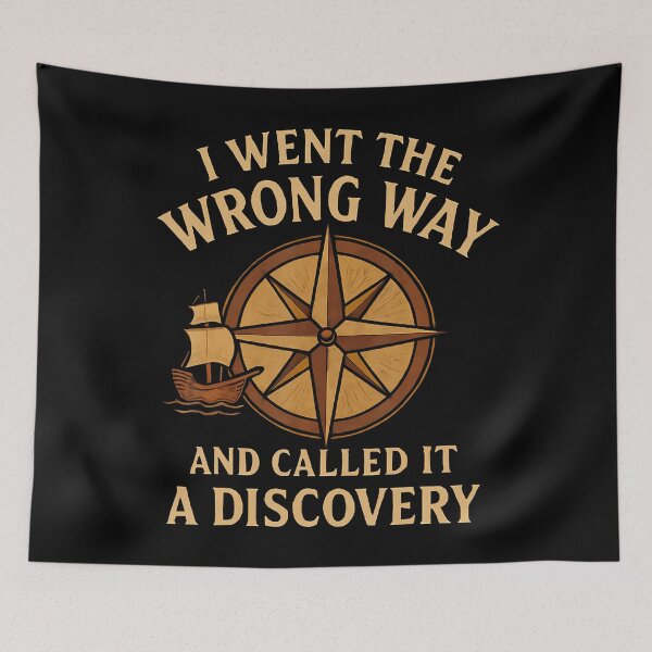 Item preview, I Went The Wrong Way And Called It A Discovery Colombus Day designed and sold by KristenSophie.