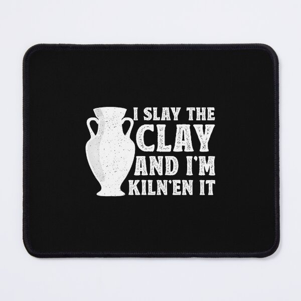 Item preview, I Slay The Clay And I'M Kiln'En It - Ceramic Artist Pottery designed and sold by JenniferJanice.