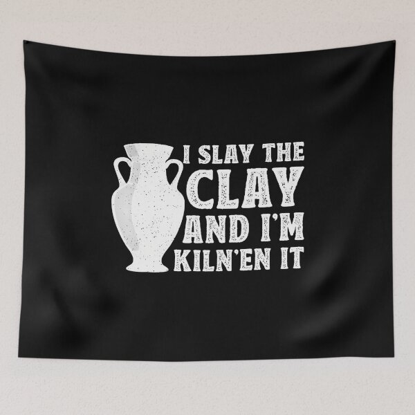 Item preview, I Slay The Clay And I'M Kiln'En It - Ceramic Artist Pottery designed and sold by JenniferJanice.