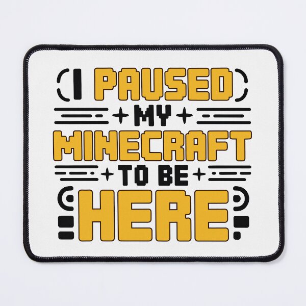 Item preview, I Paused My Game To Be Here 2025, I Paused My Minecraft To Be Here designed and sold by graphic-genie.