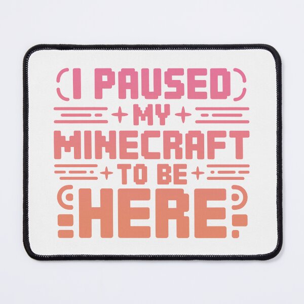 Item preview, I Paused My Game To Be Here 2025, I Paused My Minecraft To Be Here designed and sold by graphic-genie.