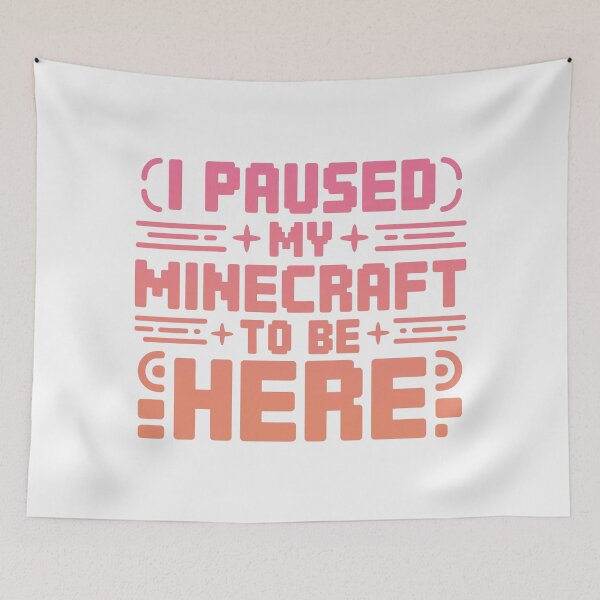 Item preview, I Paused My Game To Be Here 2025, I Paused My Minecraft To Be Here designed and sold by graphic-genie.