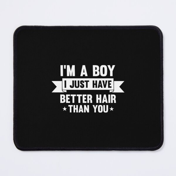 Item preview, I'M A Boy I Just Have Better Hair Than You Funny Long Hair designed and sold by LavetaCatherine.