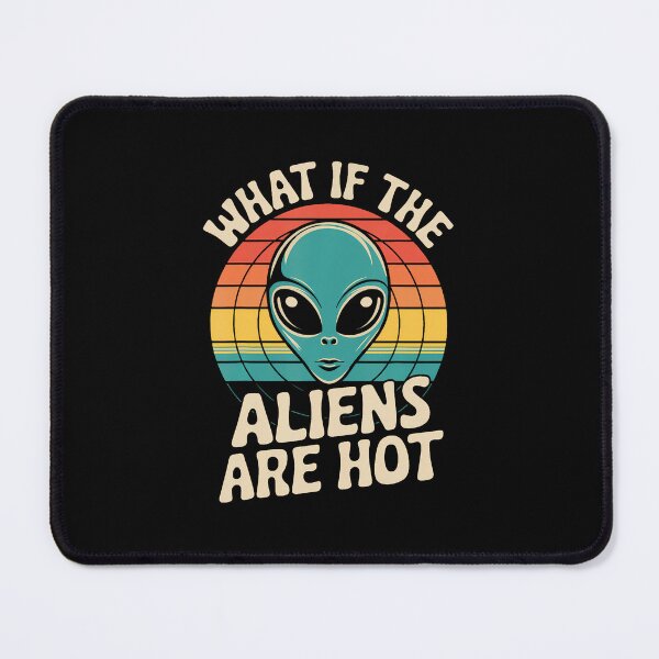 Item preview, What If The Aliens Are Hot designed and sold by SarahLeanne1.