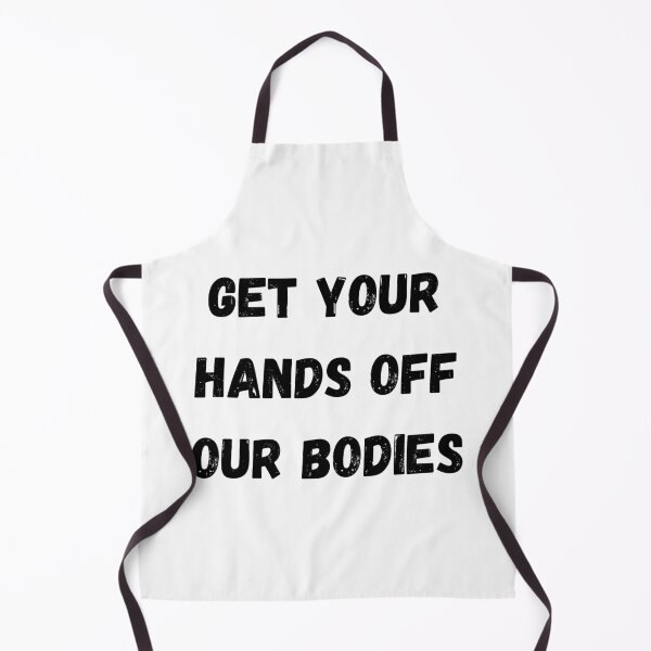Item preview, Get Your Hands Off Our Bodies designed and sold by ash-blue.