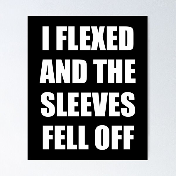 Item preview, I Flexed and The Sleeves Fell Off designed and sold by ishanaveraty.