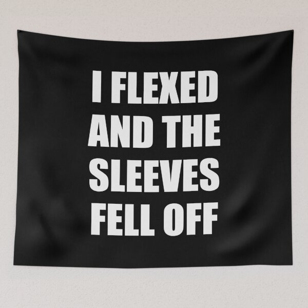 Item preview, I Flexed and The Sleeves Fell Off designed and sold by ishanaveraty.