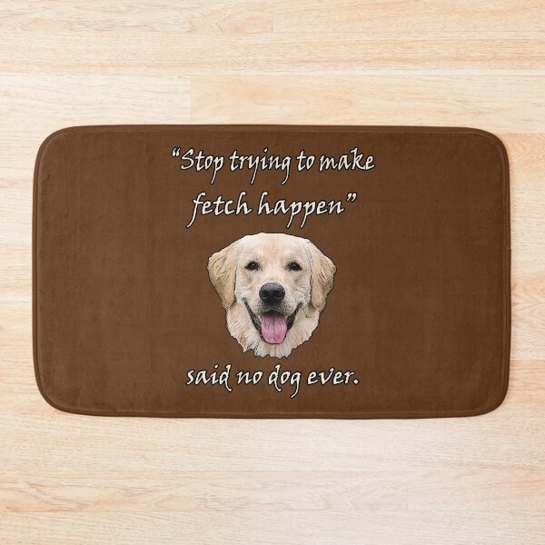 Item preview, Stop Trying to Make Fetch Happen designed and sold by Karen Simon.