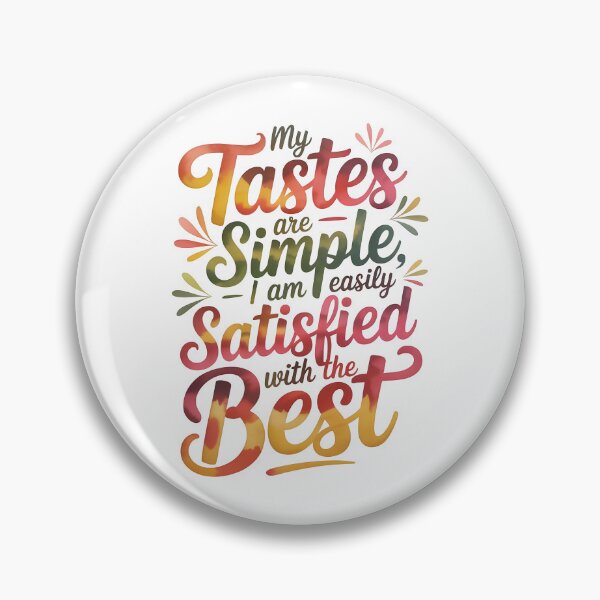 Item preview, My tastes are simple: I am easily satisfied with the best designed and sold by nimmitrends.