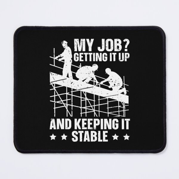 Item preview, My Job Getting It Up And Keeping It Stable Scaffolding designed and sold by ChantelNicole.