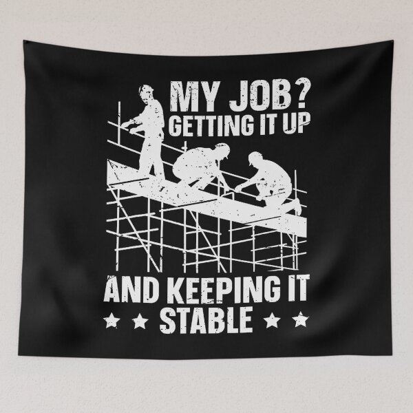 Item preview, My Job Getting It Up And Keeping It Stable Scaffolding designed and sold by ChantelNicole.
