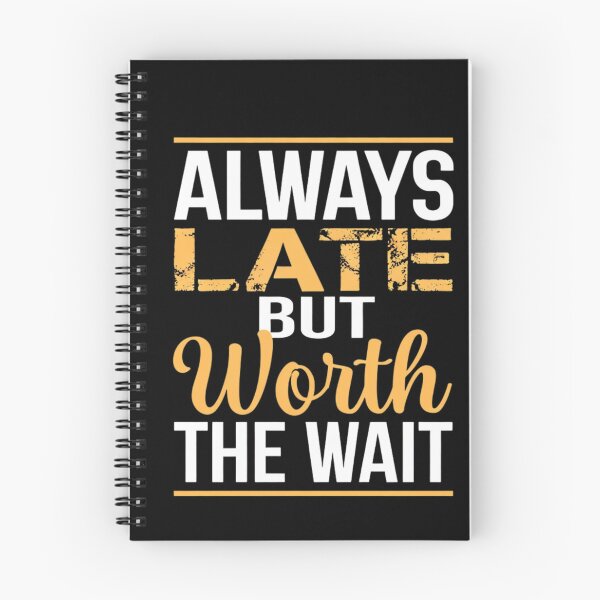 Item preview, Always Late but Worth the Wait | Funny Latecomer Quote T-Shirt Design designed and sold by The-Richie-Rich.