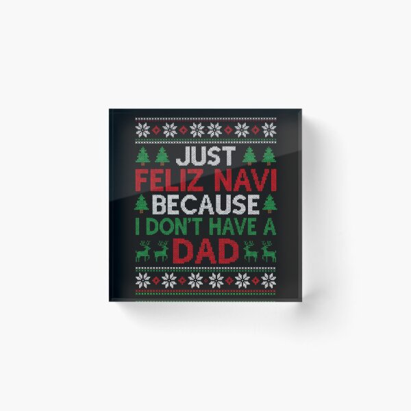 Item preview, Just Feliz Navi Because I Don't Have A Dad Ugly Sweater Humor designed and sold by YubitaLeLe.