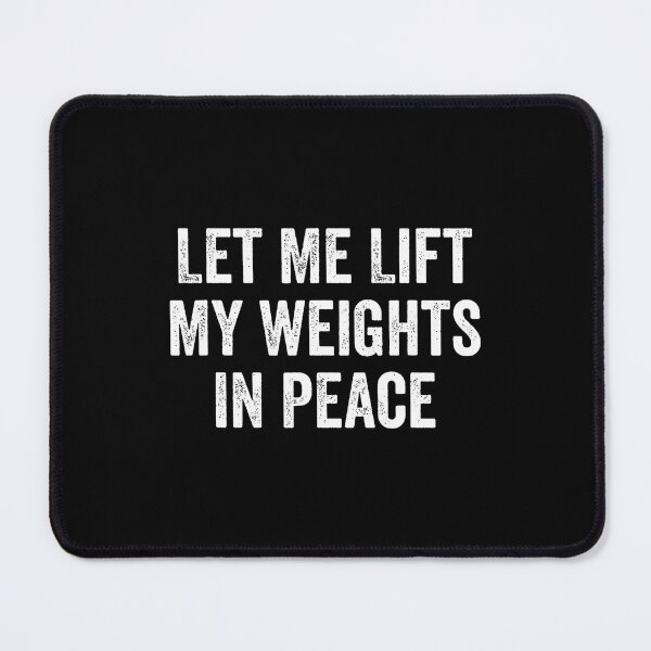 Item preview, Let Me Lift My Weights In Peace Gym Fitness Bodybuilding designed and sold by JanisPenelope.